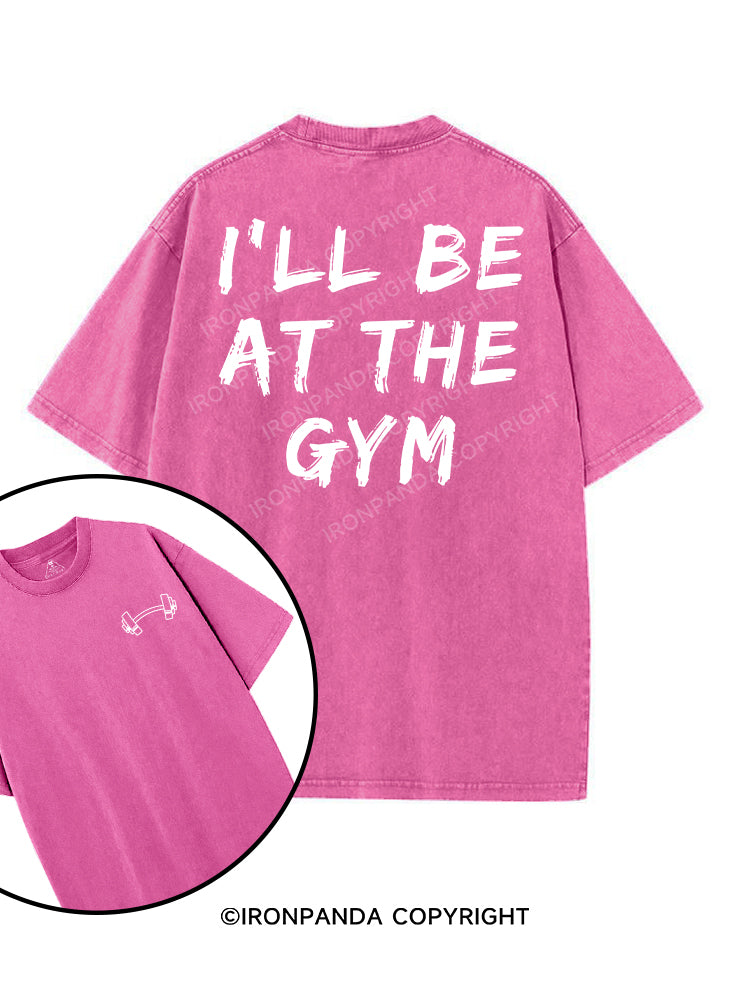 I’LL BE AT THE GYM printed Gym Shirt