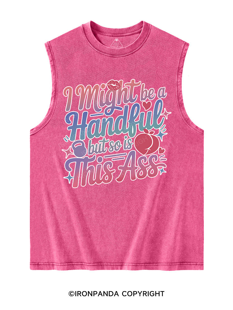 I MIGHT BE A HANDFUL BUT SO IS THIS ASS Washed Tank