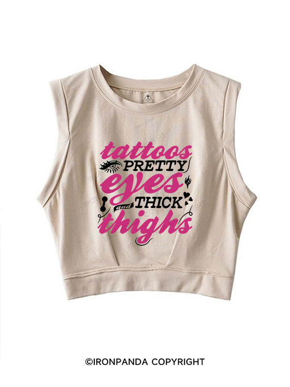 TATTOOS PRETTY EYES AND THICK THIGHS SLEEVELESS CROP TOPS