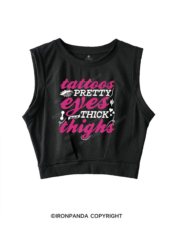 TATTOOS PRETTY EYES AND THICK THIGHS SLEEVELESS CROP TOPS