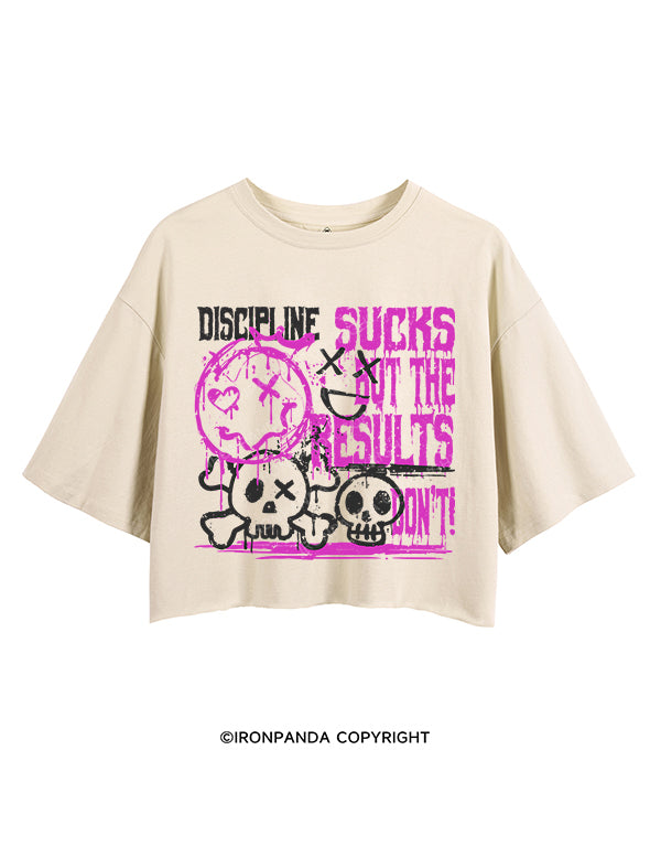 DISCIPLINE SUCKS, BUT THE RESULTS DON’T CROP TOPS