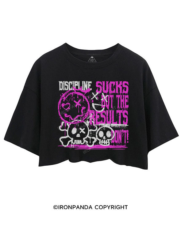 DISCIPLINE SUCKS, BUT THE RESULTS DON’T CROP TOPS