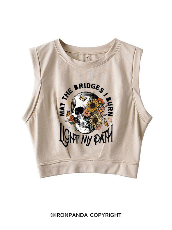 MAY THE BRIDGES I BURN LIGHT MY PATH SLEEVELESS CROP TOPS