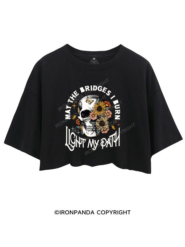 MAY THE BRIDGES I BURN LIGHT MY PATH CROP TOPS