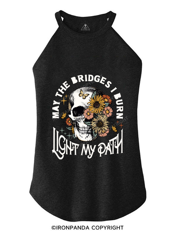 MAY THE BRIDGES I BURN LIGHT MY PATH TRI ROCKER COTTON TANK