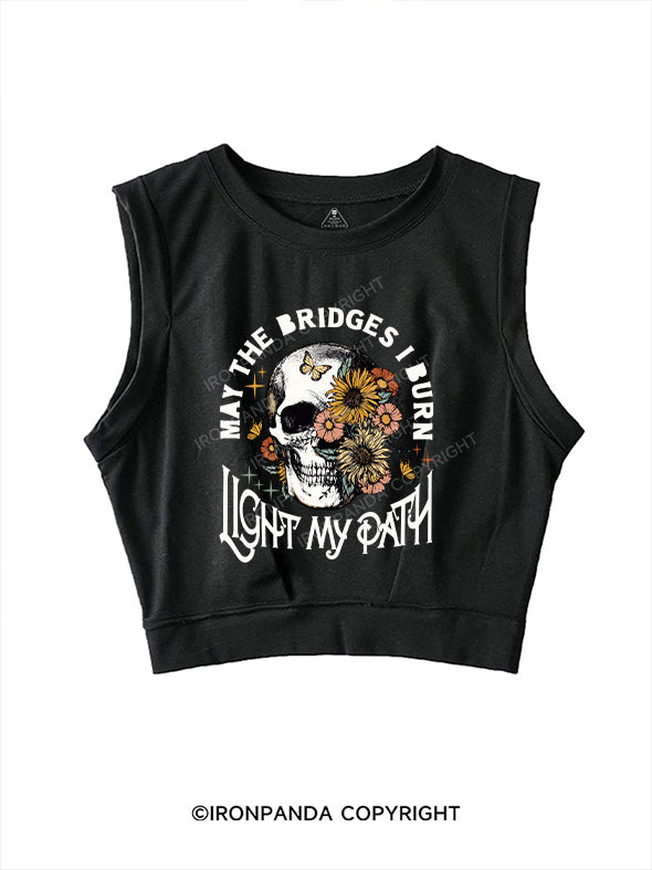 MAY THE BRIDGES I BURN LIGHT MY PATH SLEEVELESS CROP TOPS