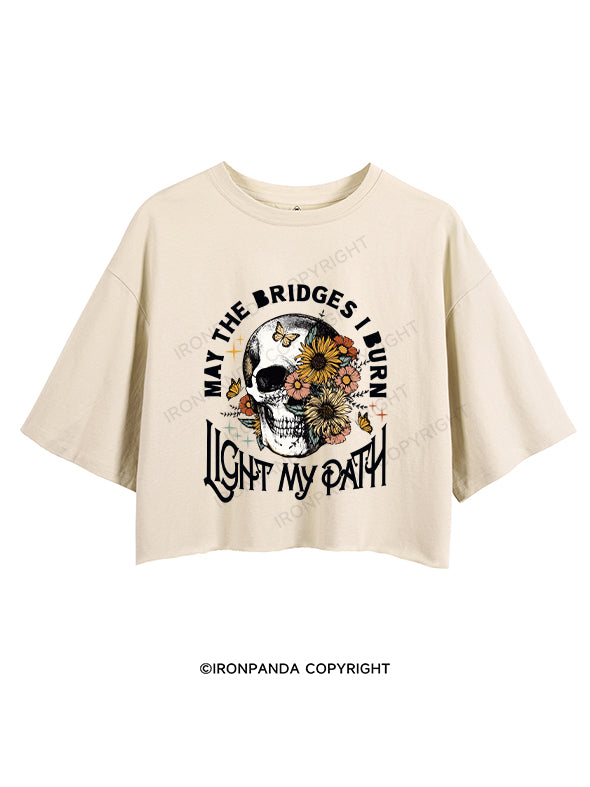 MAY THE BRIDGES I BURN LIGHT MY PATH CROP TOPS