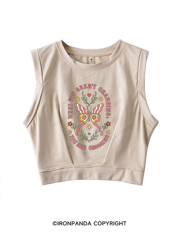 WHAT YOU AREN'T CHANGING YOU ARE CHOOSING SLEEVELESS CROP TOPS