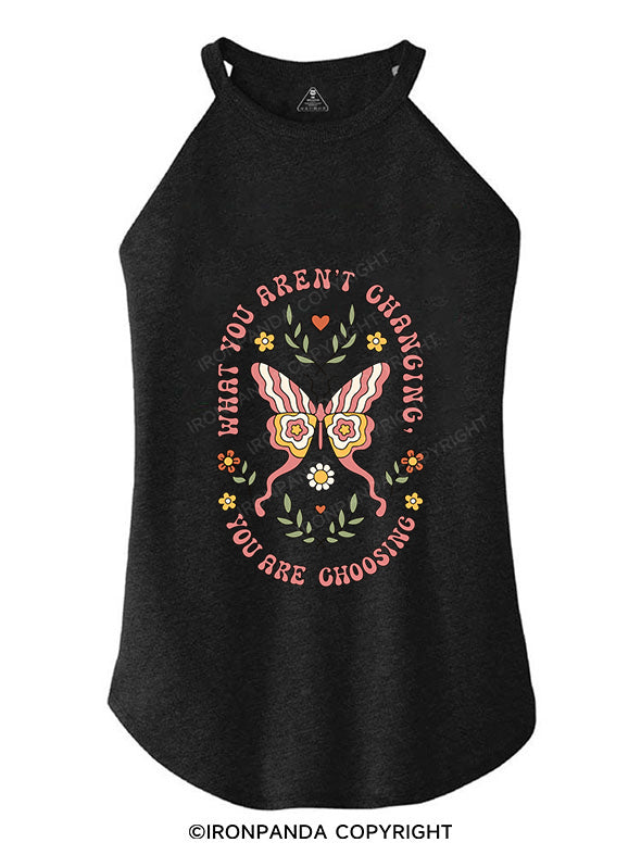 WHAT YOU AREN'T CHANGING YOU ARE CHOOSING TRI ROCKER COTTON TANK