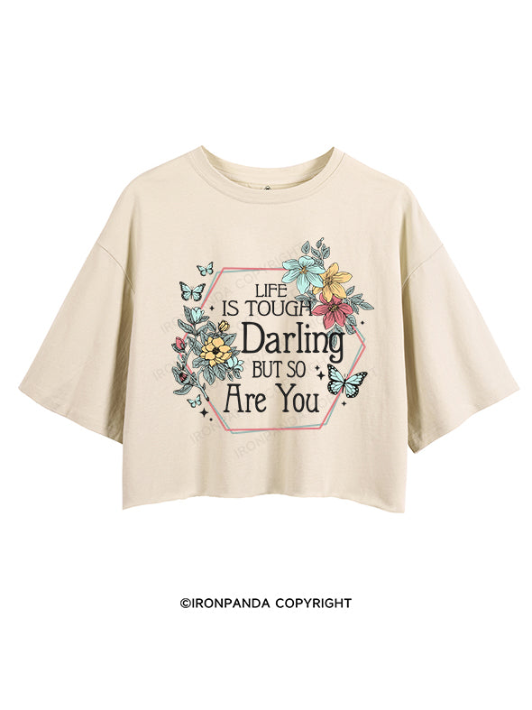 LIFE IS TOUGH, DARLING, BUT SO ARE YOU CROP TOPS