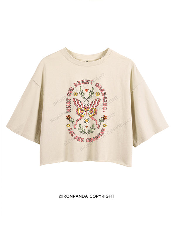 WHAT YOU AREN'T CHANGING YOU ARE CHOOSING CROP TOPS