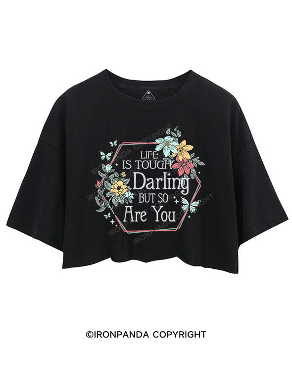 LIFE IS TOUGH, DARLING, BUT SO ARE YOU CROP TOPS