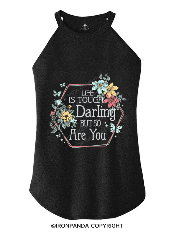 LIFE IS TOUGH, DARLING, BUT SO ARE YOU TRI ROCKER COTTON TANK