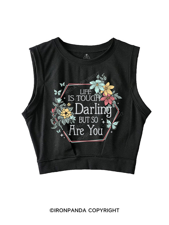 LIFE IS TOUGH, DARLING, BUT SO ARE YOU SLEEVELESS CROP TOPS