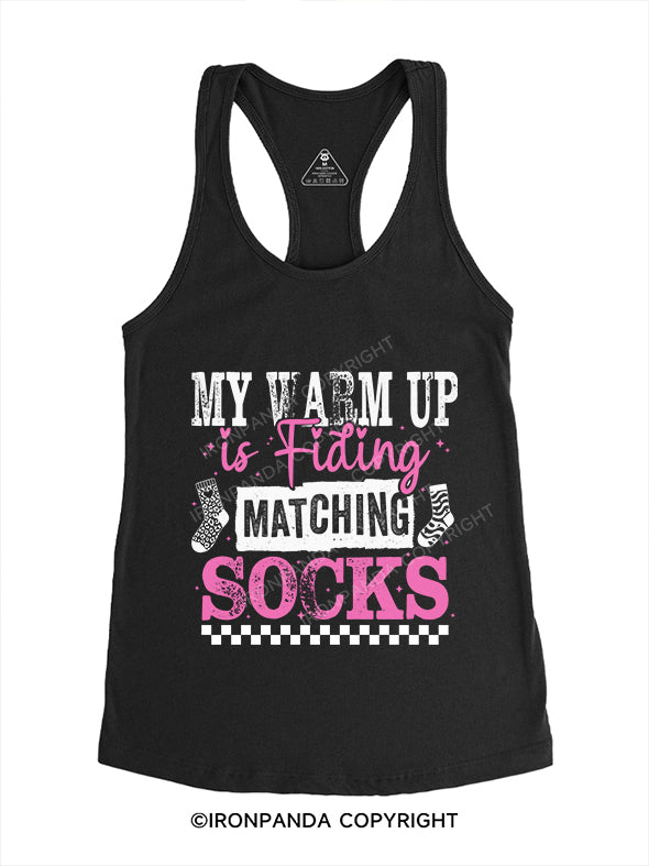 MY WARM UP IS FINDING MATCHING SOCKS Gym Racerback Tank