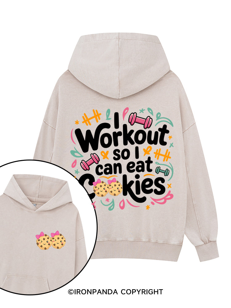 I WORKOUT SO I CAN EAT COOKIESPrinted Washed Gym Hoodie