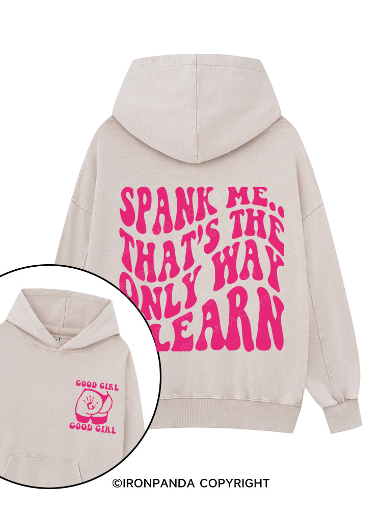 Spank me: that's the only way I learn Printed Washed Gym Hoodie