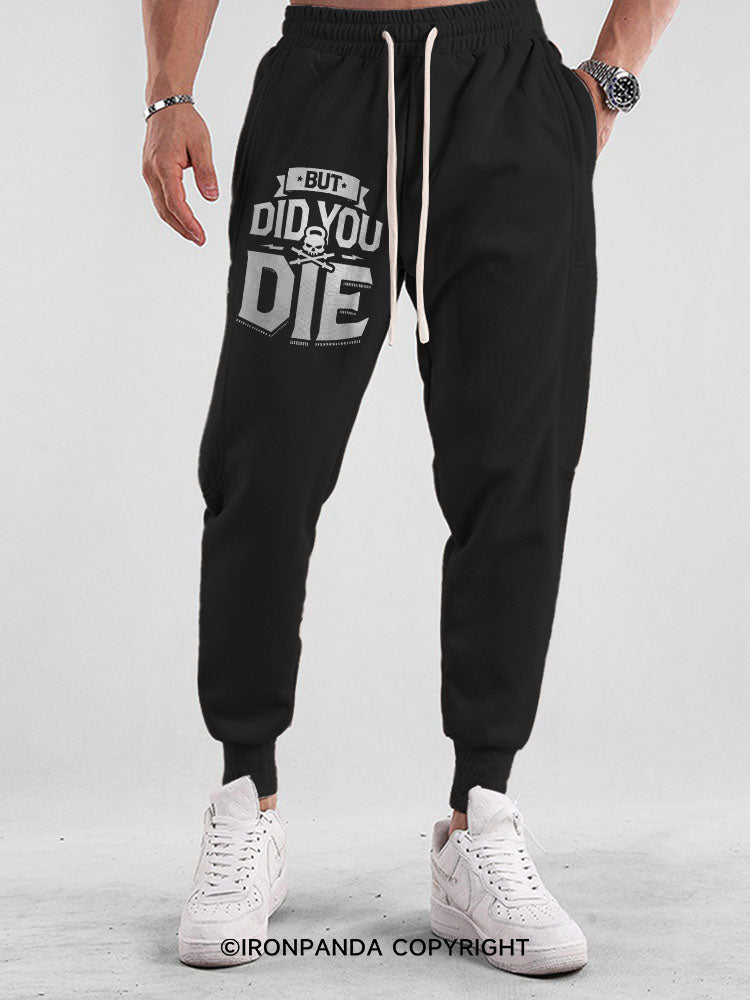 BUT DID YOU DIE JOGGER PANTS