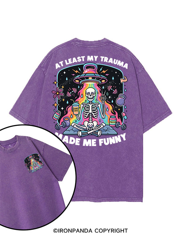 AT LEAST MY TRAUMA MADE ME FUNNY printed Gym Shirt
