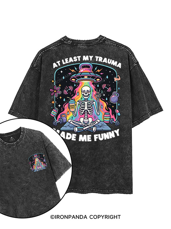 AT LEAST MY TRAUMA MADE ME FUNNY printed Gym Shirt