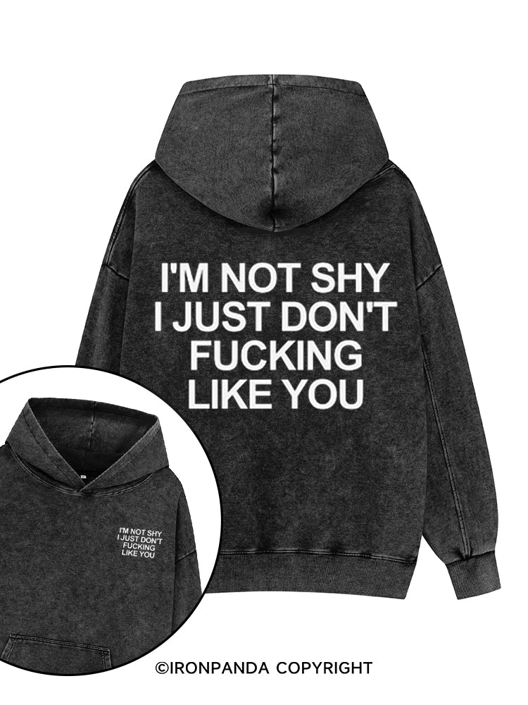 I'M NOT SHY I JUST DON'T FUCKING LIKE YOU Printed Washed Gym Hoodie