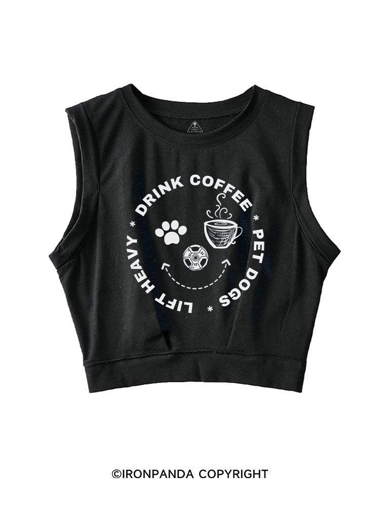 Lift Heavy, Drink Coffee, Pet Dogs SLEEVELESS CROP TOPS