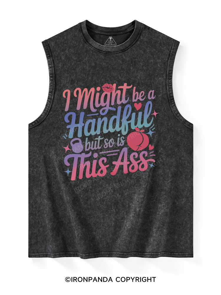 I MIGHT BE A HANDFUL BUT SO IS THIS ASS Washed Tank