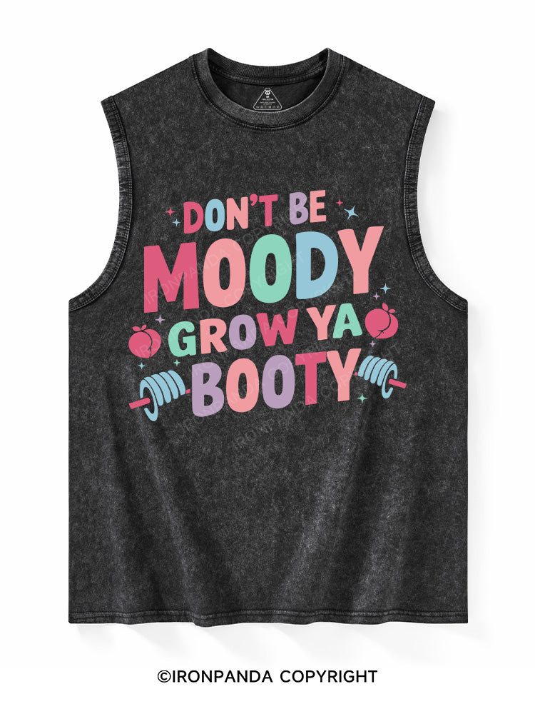 DON'T BE MOODY GROW YA BOOTY Washed Tank