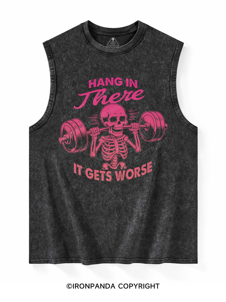 HANG IN THERE, IT GETS WORSE Washed Tank
