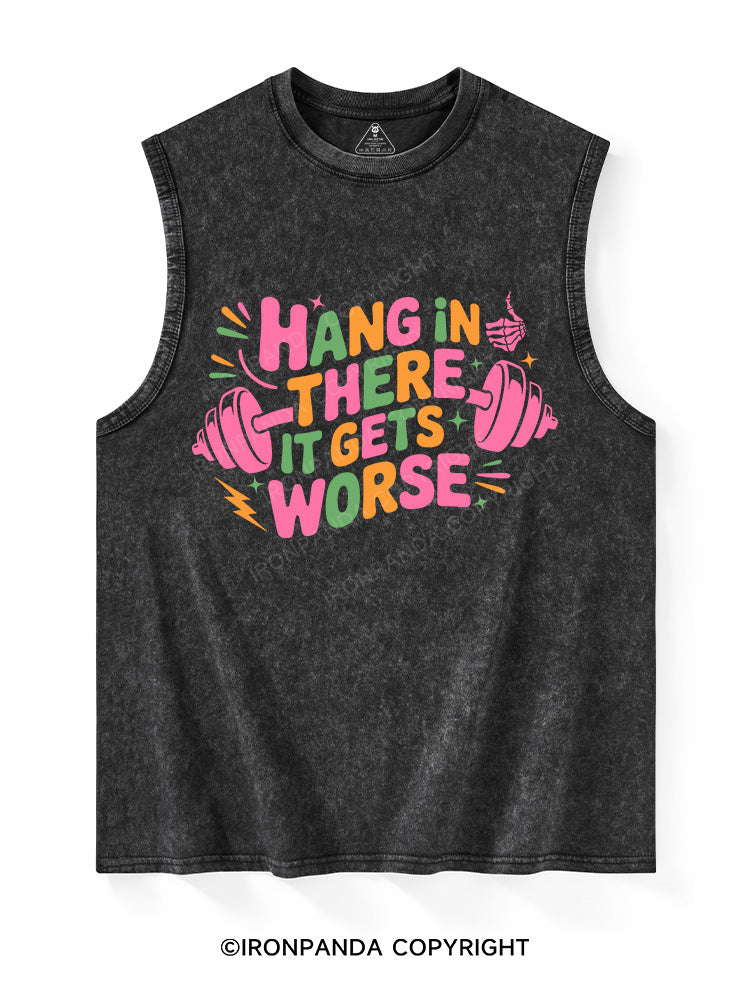 HANG IN THERE IT GETS WORSE Washed Tank