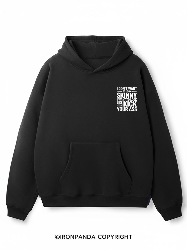 I DON'T WANT TO LOOK SKINNY I WANT TO LOOK LIKE I COULD KICK YOUR ASS Premium Fleece Gym Hoodie