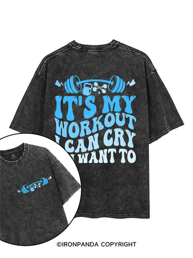 It's my workout, I can cry if I want to printed Gym Shirt