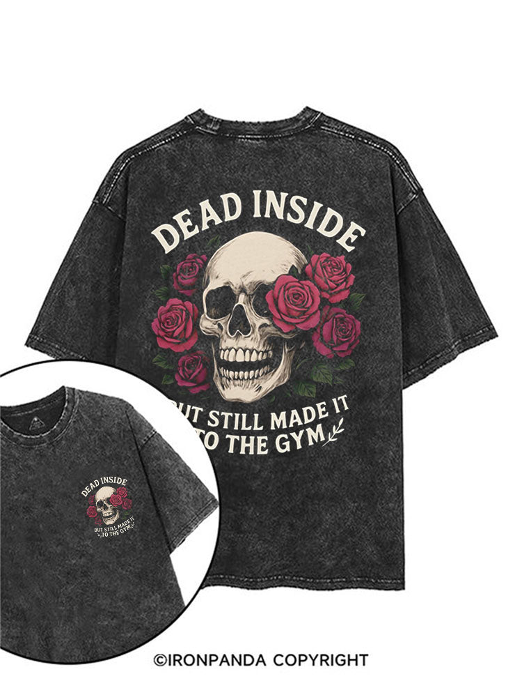 DEAD INSIDE BUT STILL MADE IT TO THE GYM  printed Gym Shirt