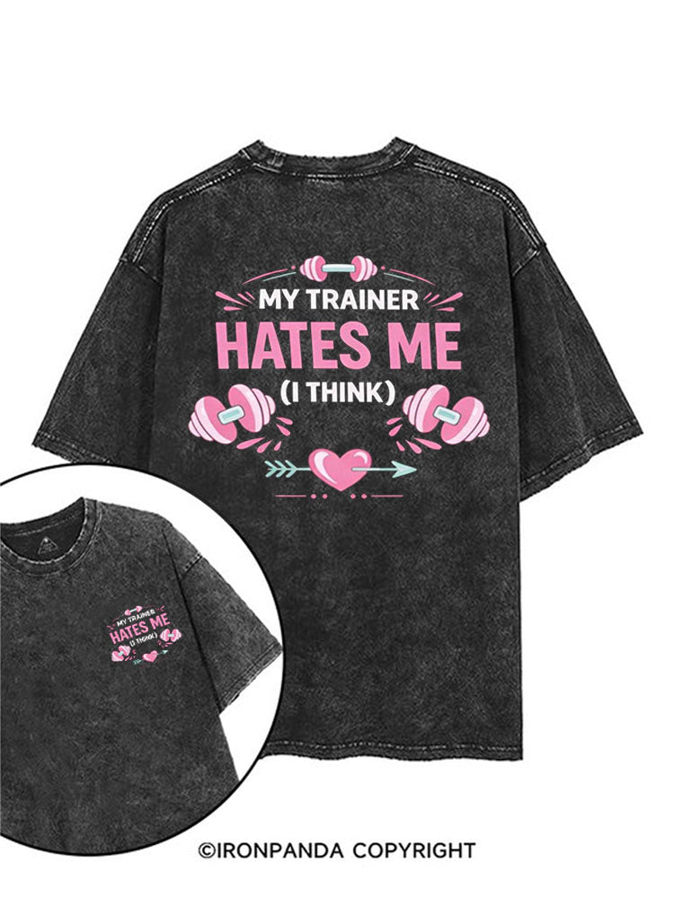 MY TRAINER HATES ME (I THINK) printed Gym Shirt