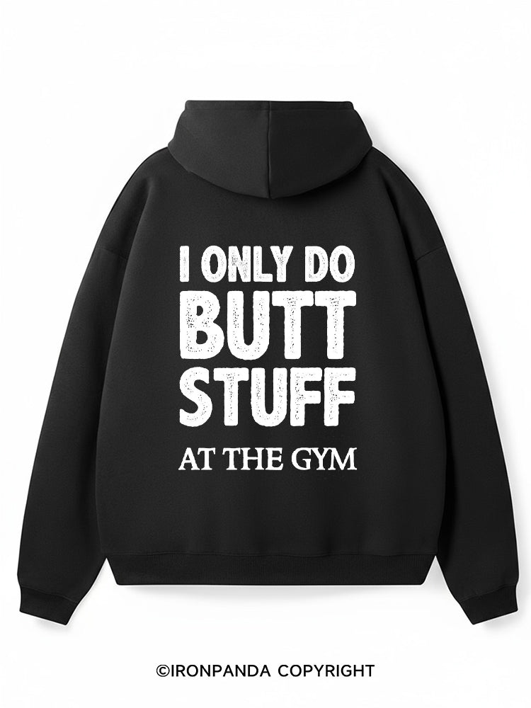 I only do butt stuff At the gym Premium Fleece Gym Hoodie