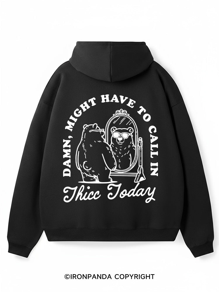 DAMN, MIGHT HAVE TO CALL IN THICC TODAY Premium Fleece Gym Hoodie