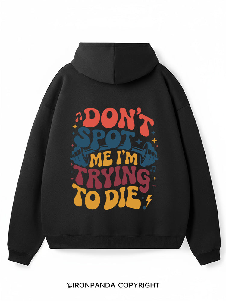 Don't Spot Me I'm Trying to Die Premium Fleece Gym Hoodie