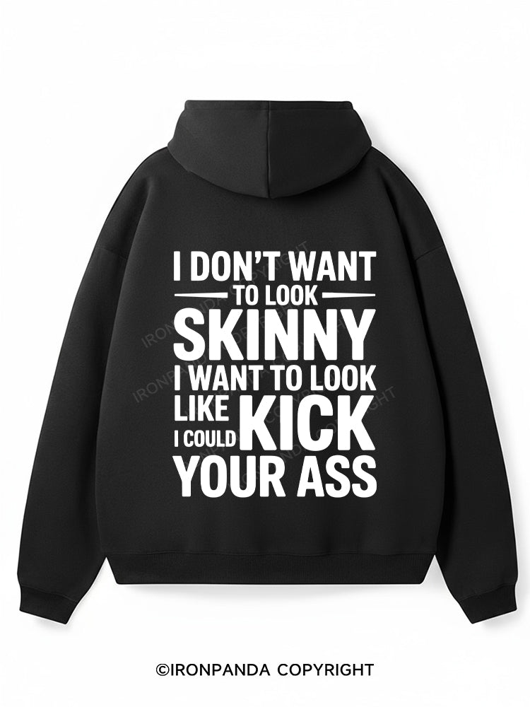 I DON'T WANT TO LOOK SKINNY I WANT TO LOOK LIKE I COULD KICK YOUR ASS Premium Fleece Gym Hoodie