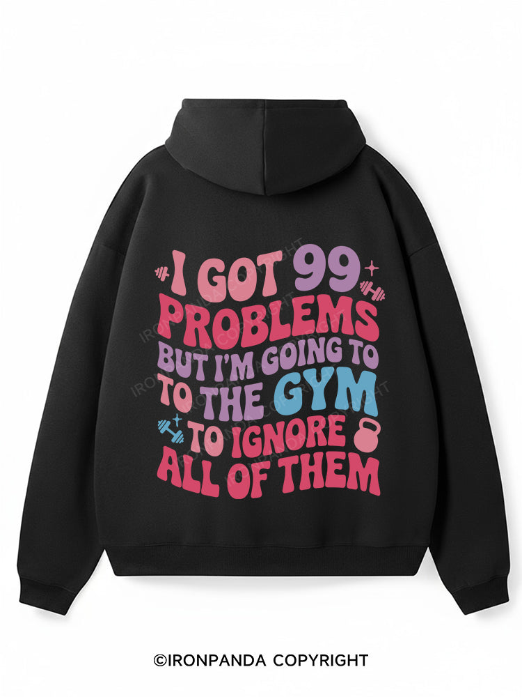 I GOT 99 PROBLEMS BUT I'M GOING TO THE GYM TO IGNORE ALL OF THEM Premium Fleece Gym Hoodie