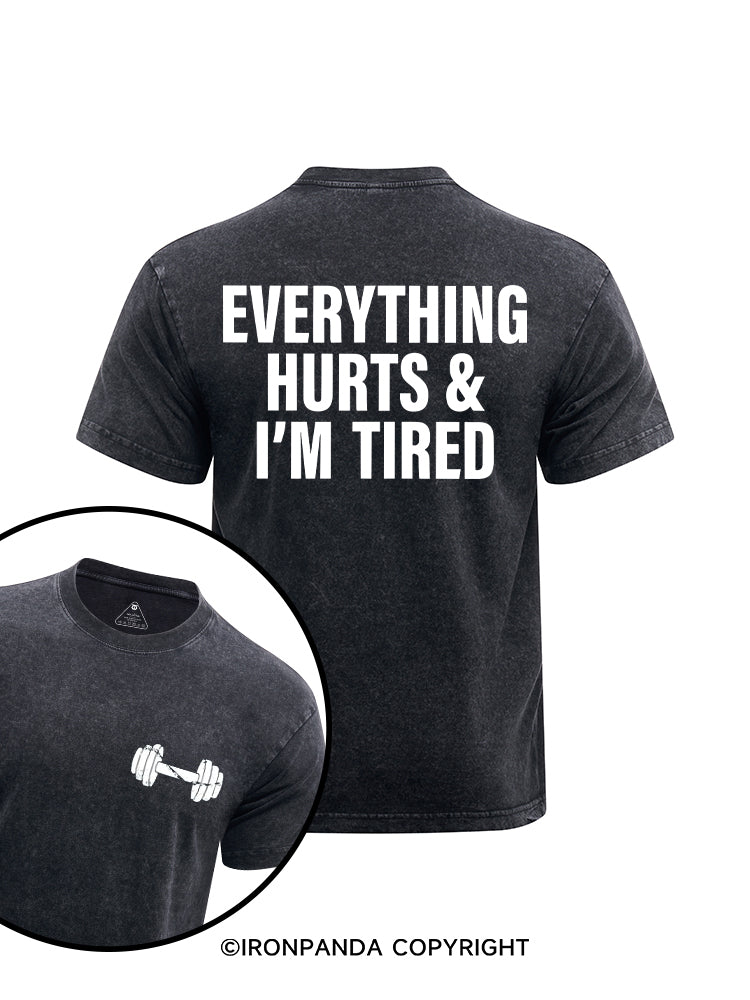 EVERYTHING HURTS AND I'M TIRED printed Washed Gym Shirt