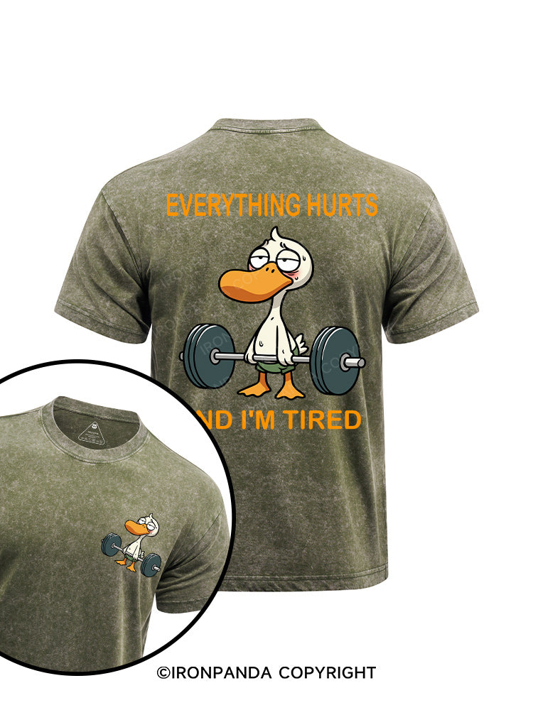 EVERYTHING HURTS AND I'M TIRED DUCK printed Washed Gym Shirt