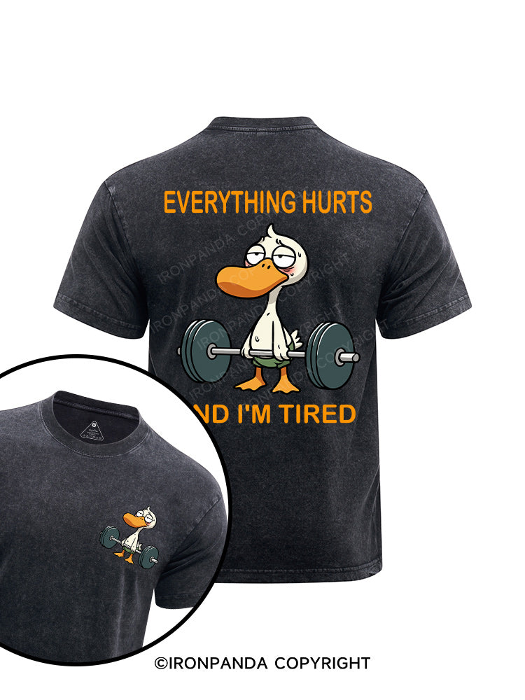 EVERYTHING HURTS AND I'M TIRED DUCK printed Washed Gym Shirt