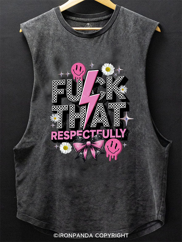 FUCK THAT RESPECTFULLY SCOOP BOTTOM COTTON TANK