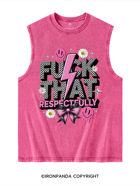 FUCK THAT RESPECTFULLY Washed Tank