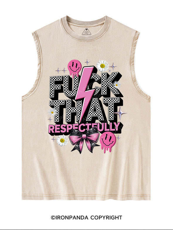 FUCK THAT RESPECTFULLY Washed Tank