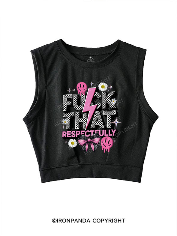 FUCK THAT RESPECTFULLY SLEEVELESS CROP TOPS