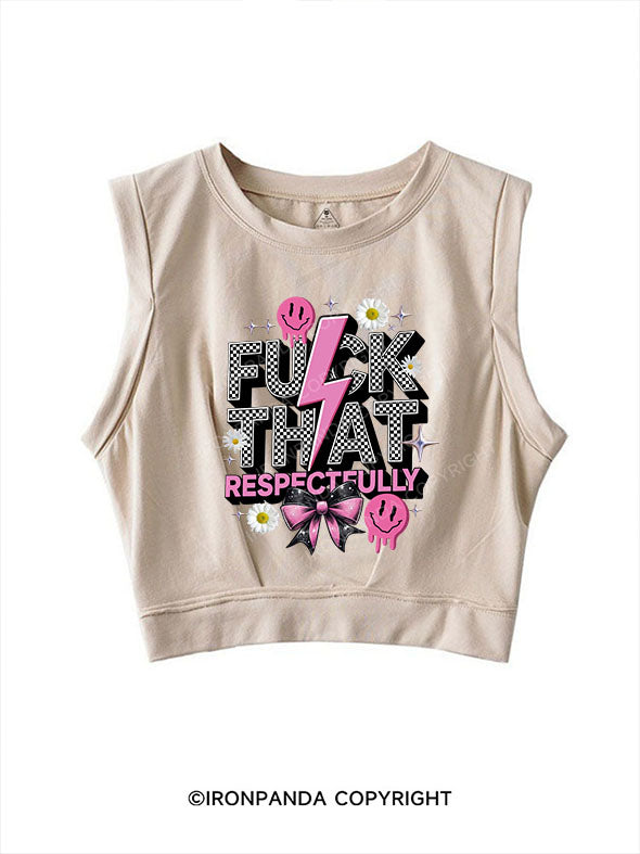 FUCK THAT RESPECTFULLY SLEEVELESS CROP TOPS