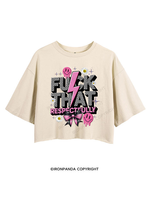 FUCK THAT RESPECTFULLY CROP TOPS