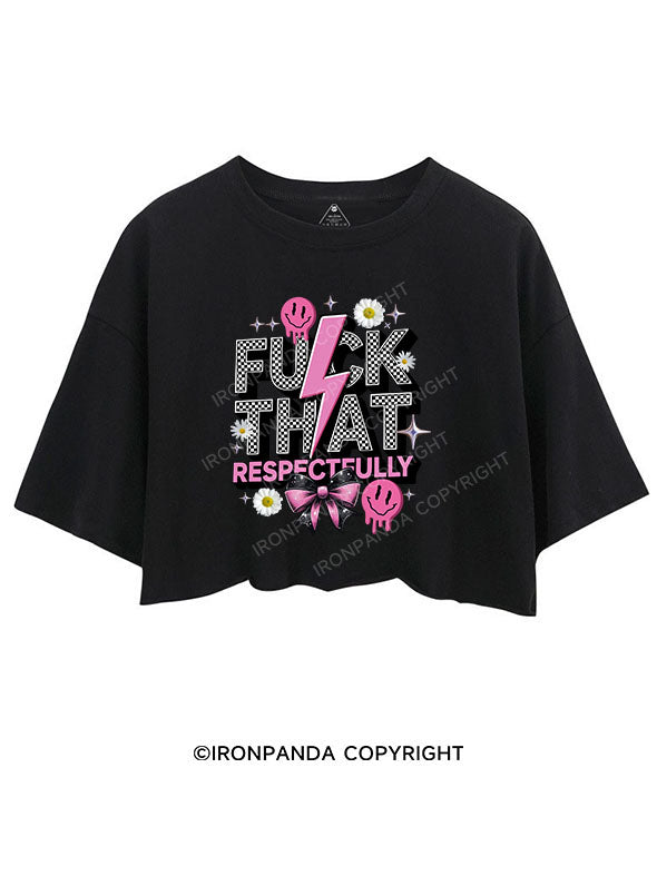 FUCK THAT RESPECTFULLY CROP TOPS