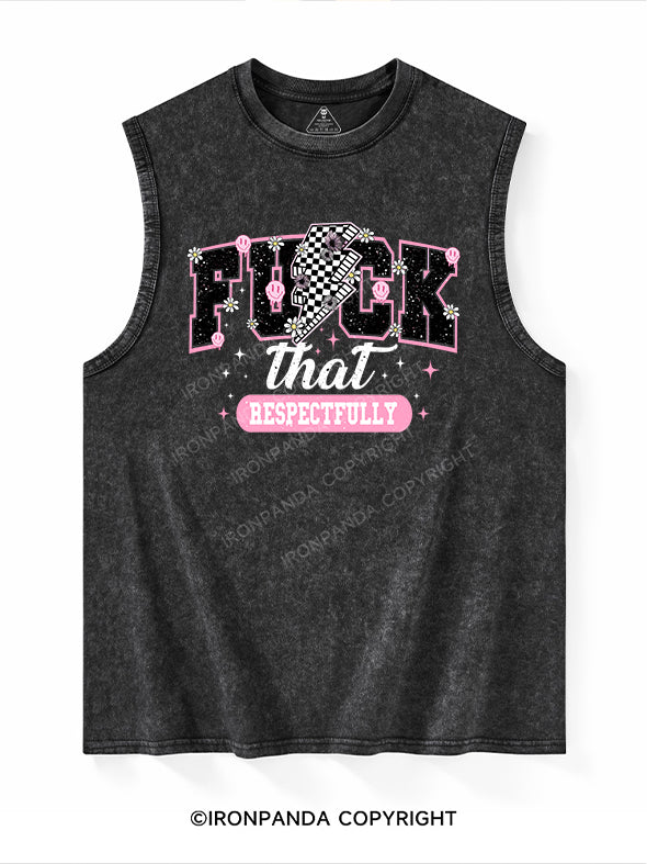 Fuck That Respectfully Washed Tank